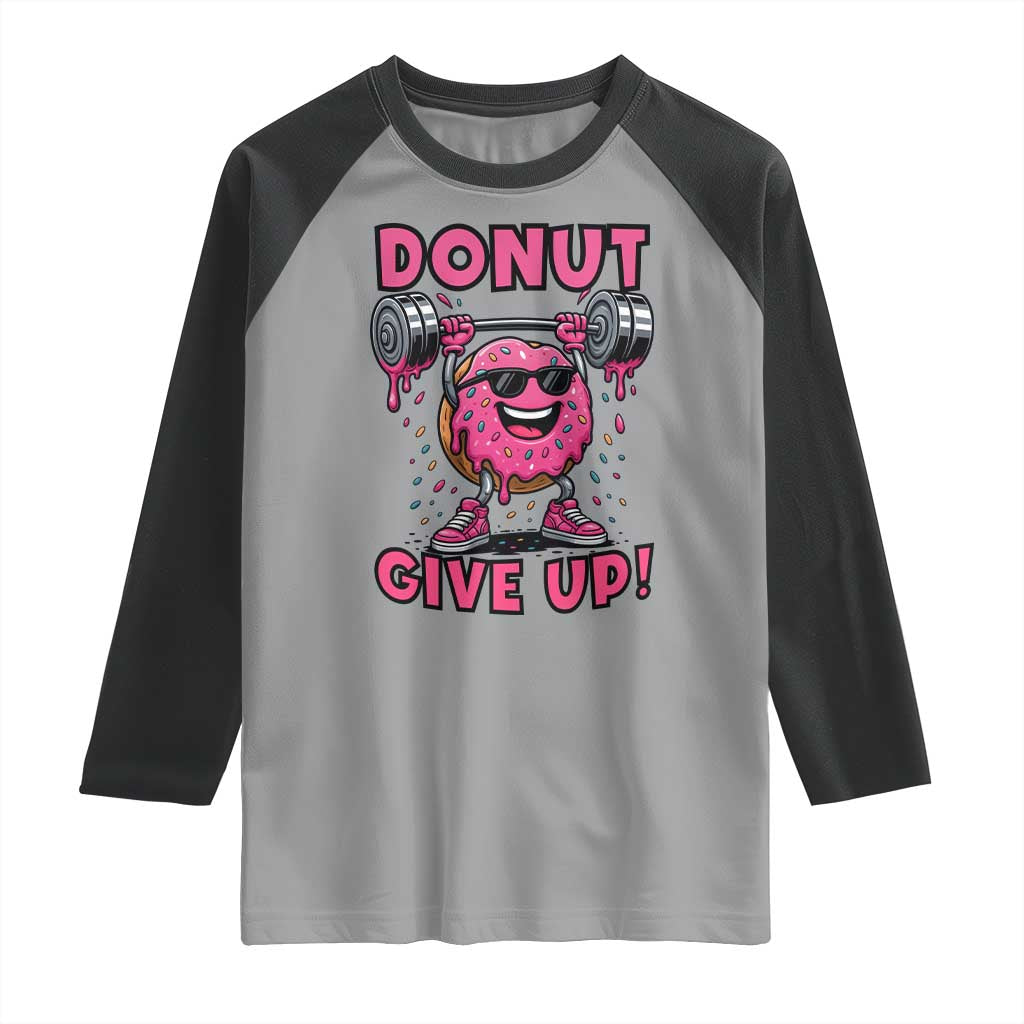 Donut Give Up Raglan Shirt Fitness Motivation For Donut Lovers TS12 Sport Gray Black Print Your Wear