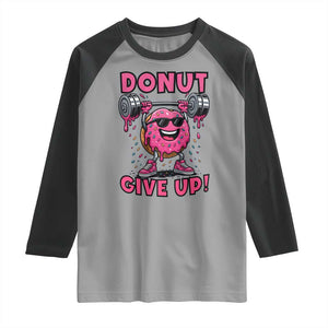 Donut Give Up Raglan Shirt Fitness Motivation For Donut Lovers TS12 Sport Gray Black Print Your Wear