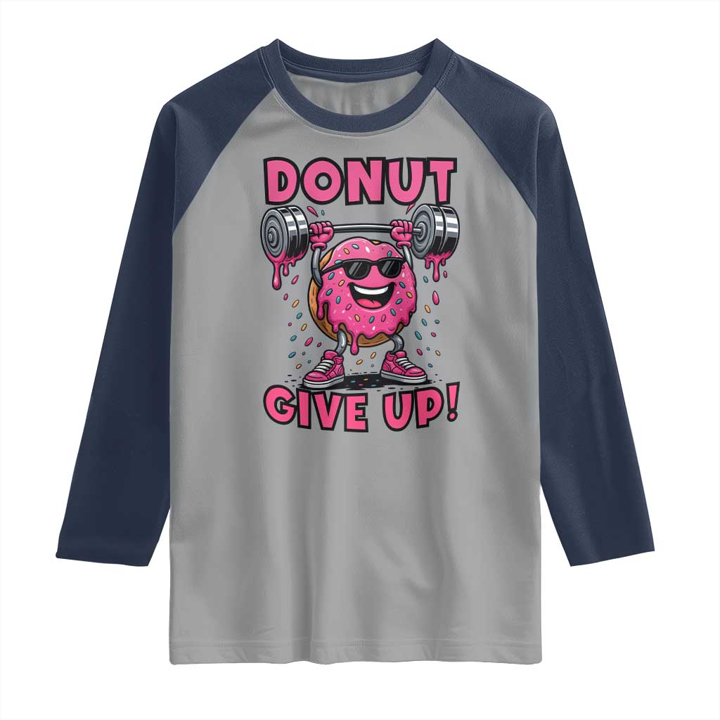 Donut Give Up Raglan Shirt Fitness Motivation For Donut Lovers TS12 Sport Gray Navy Print Your Wear