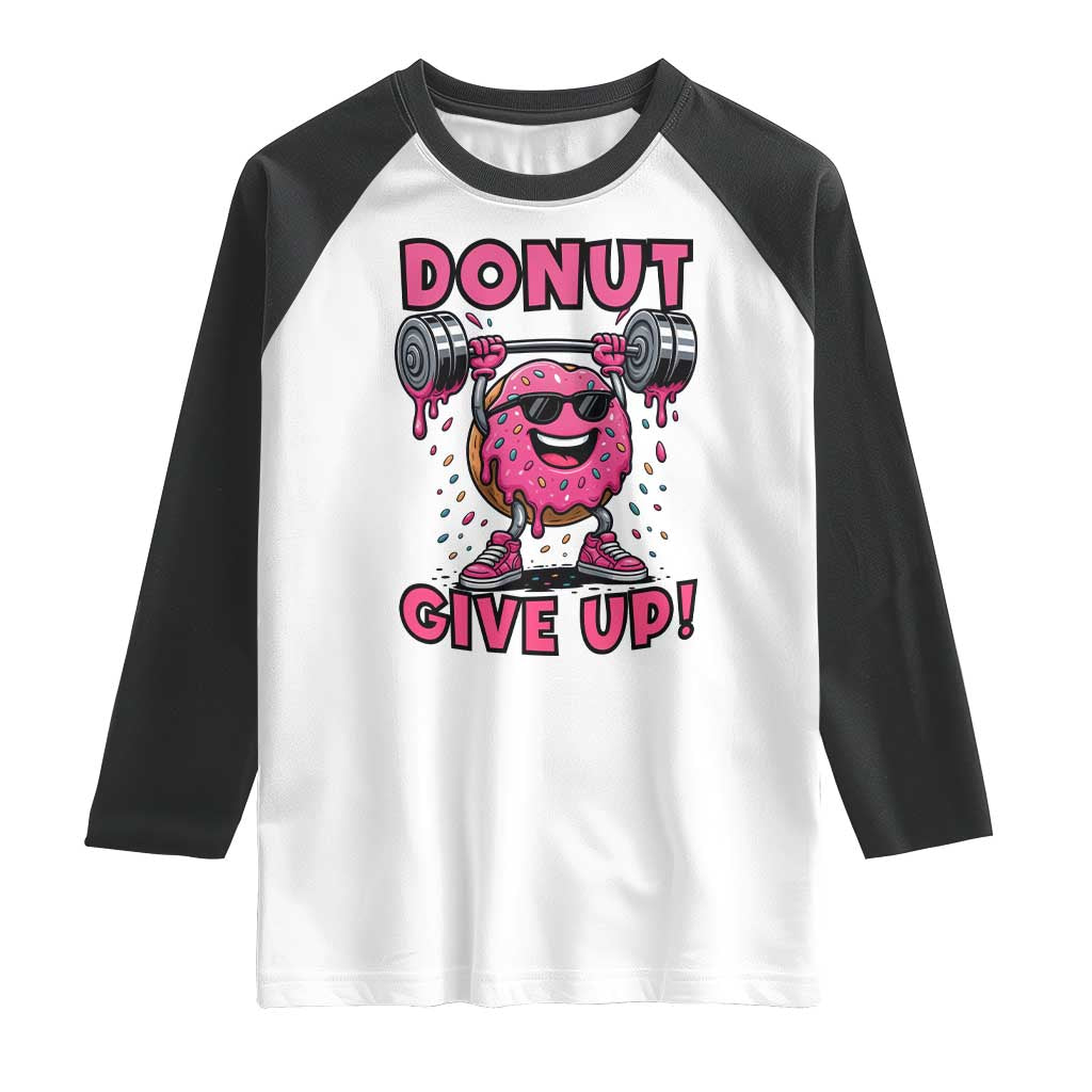Donut Give Up Raglan Shirt Fitness Motivation For Donut Lovers TS12 White Black Print Your Wear