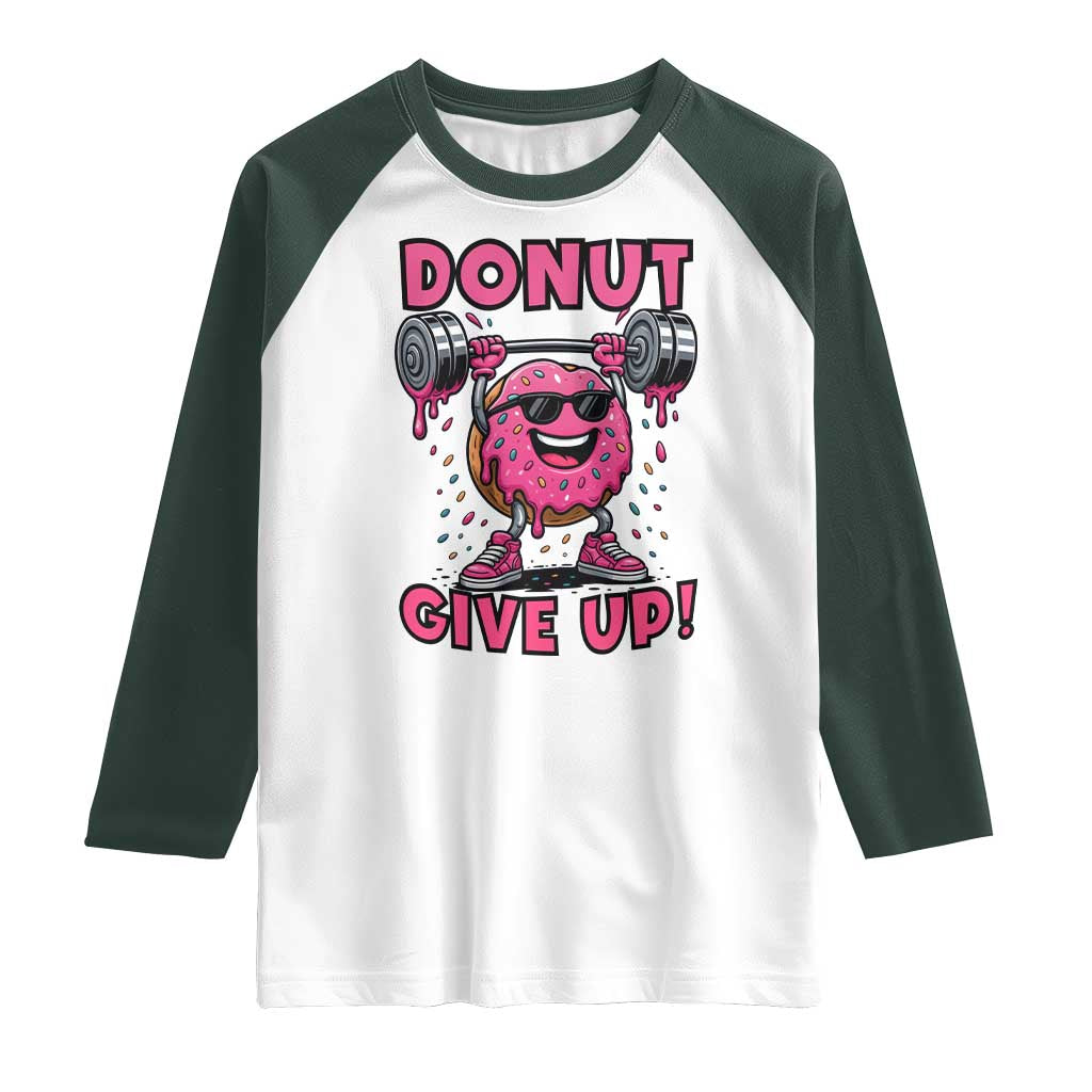 Donut Give Up Raglan Shirt Fitness Motivation For Donut Lovers TS12 White Dark Forest Green Print Your Wear