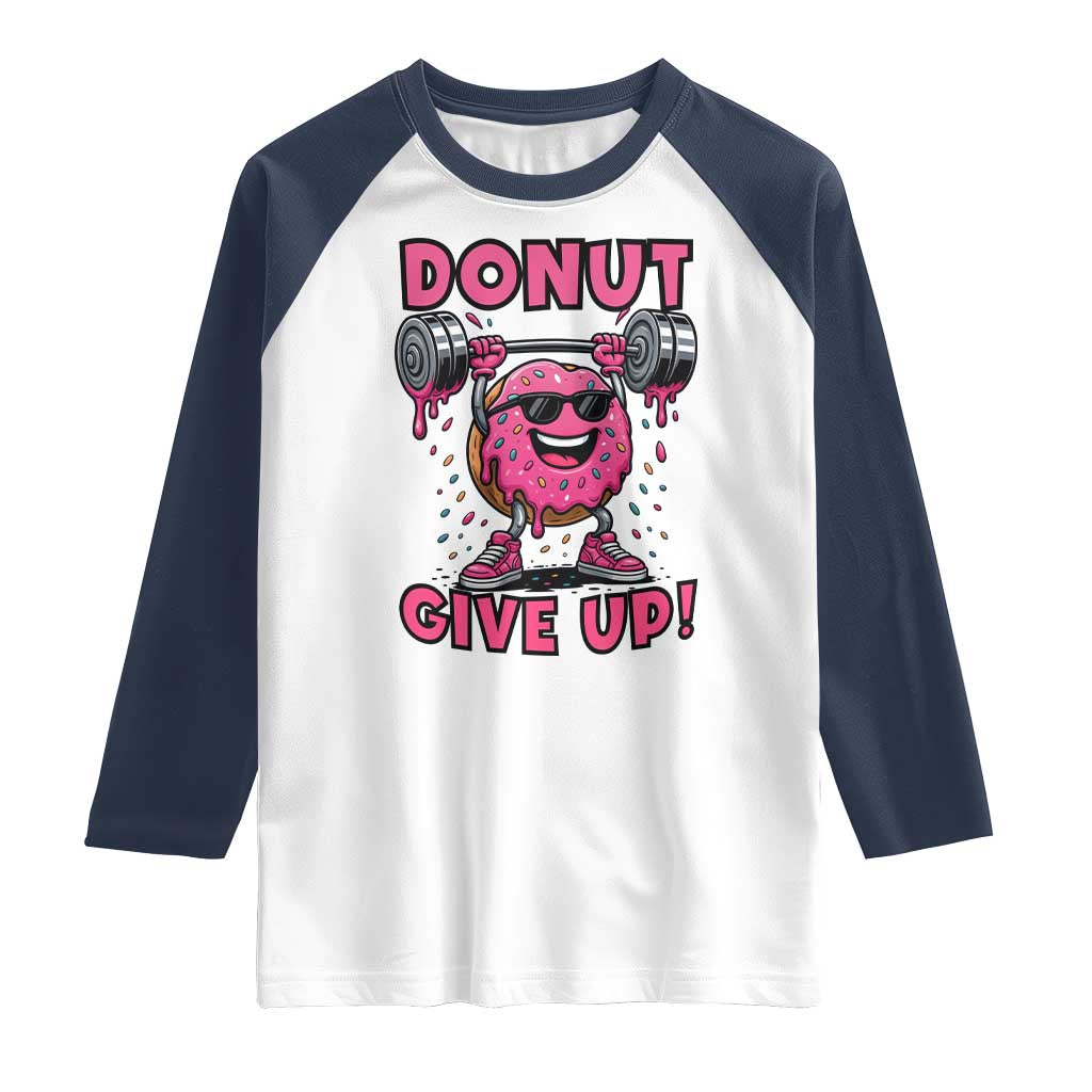 Donut Give Up Raglan Shirt Fitness Motivation For Donut Lovers TS12 White Navy Print Your Wear