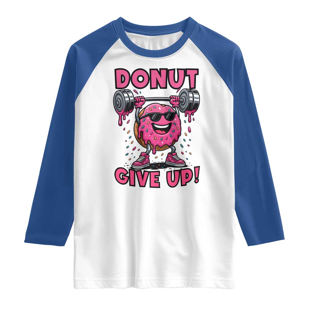 Donut Give Up Raglan Shirt Fitness Motivation For Donut Lovers TS12 White Royal Print Your Wear