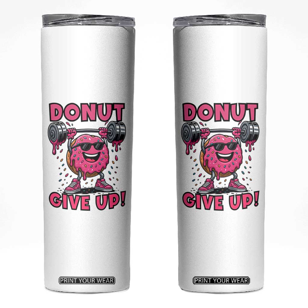 Donut Give Up Skinny Tumbler Fitness Motivation For Donut Lovers TS12 White Print Your Wear