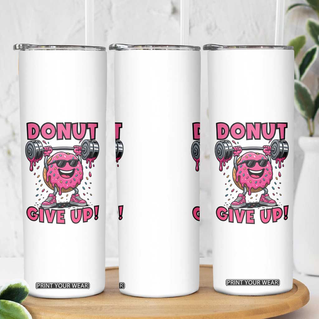 Donut Give Up Skinny Tumbler Fitness Motivation For Donut Lovers TS12 Print Your Wear