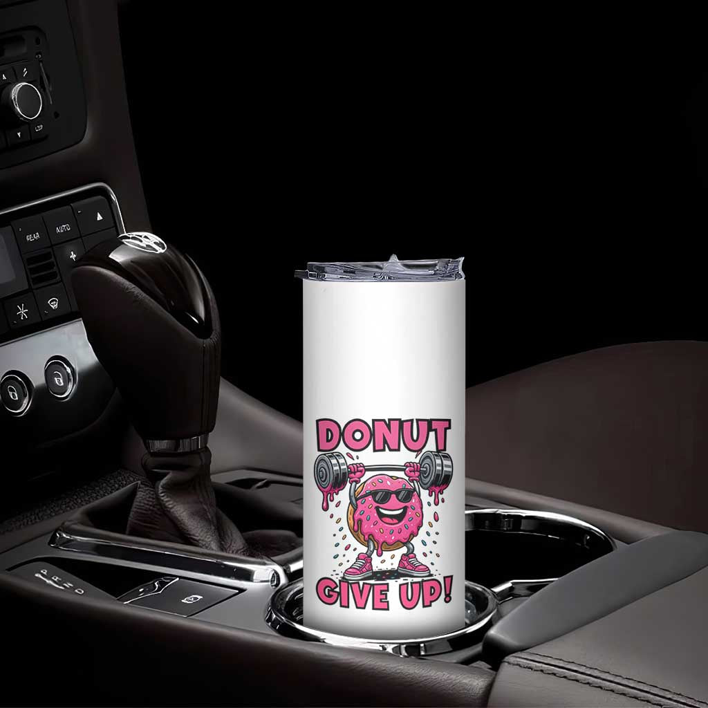 Donut Give Up Skinny Tumbler Fitness Motivation For Donut Lovers TS12 Print Your Wear