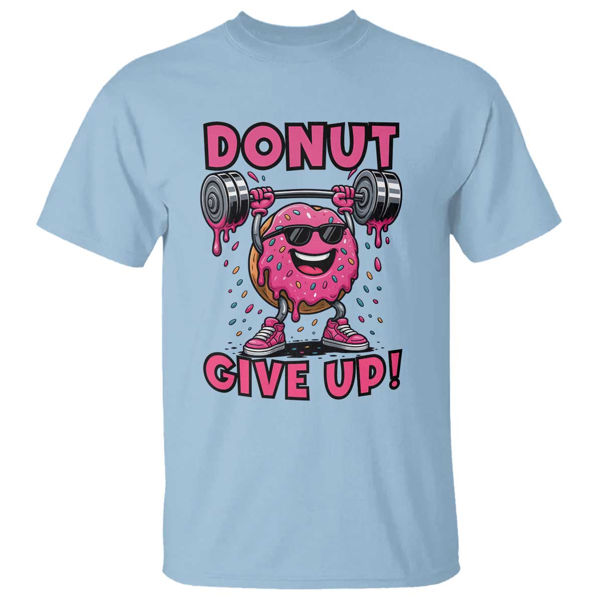 Donut Give Up T Shirt Fitness Motivation For Donut Lovers TS12 Light Blue Print Your Wear