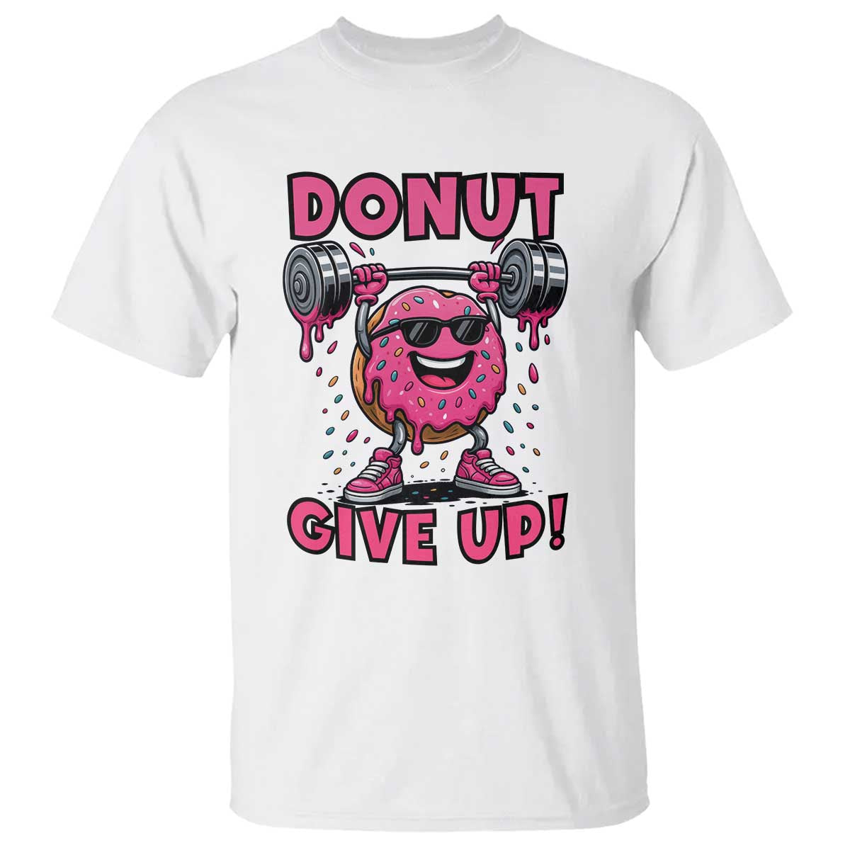 Donut Give Up T Shirt Fitness Motivation For Donut Lovers TS12 White Print Your Wear