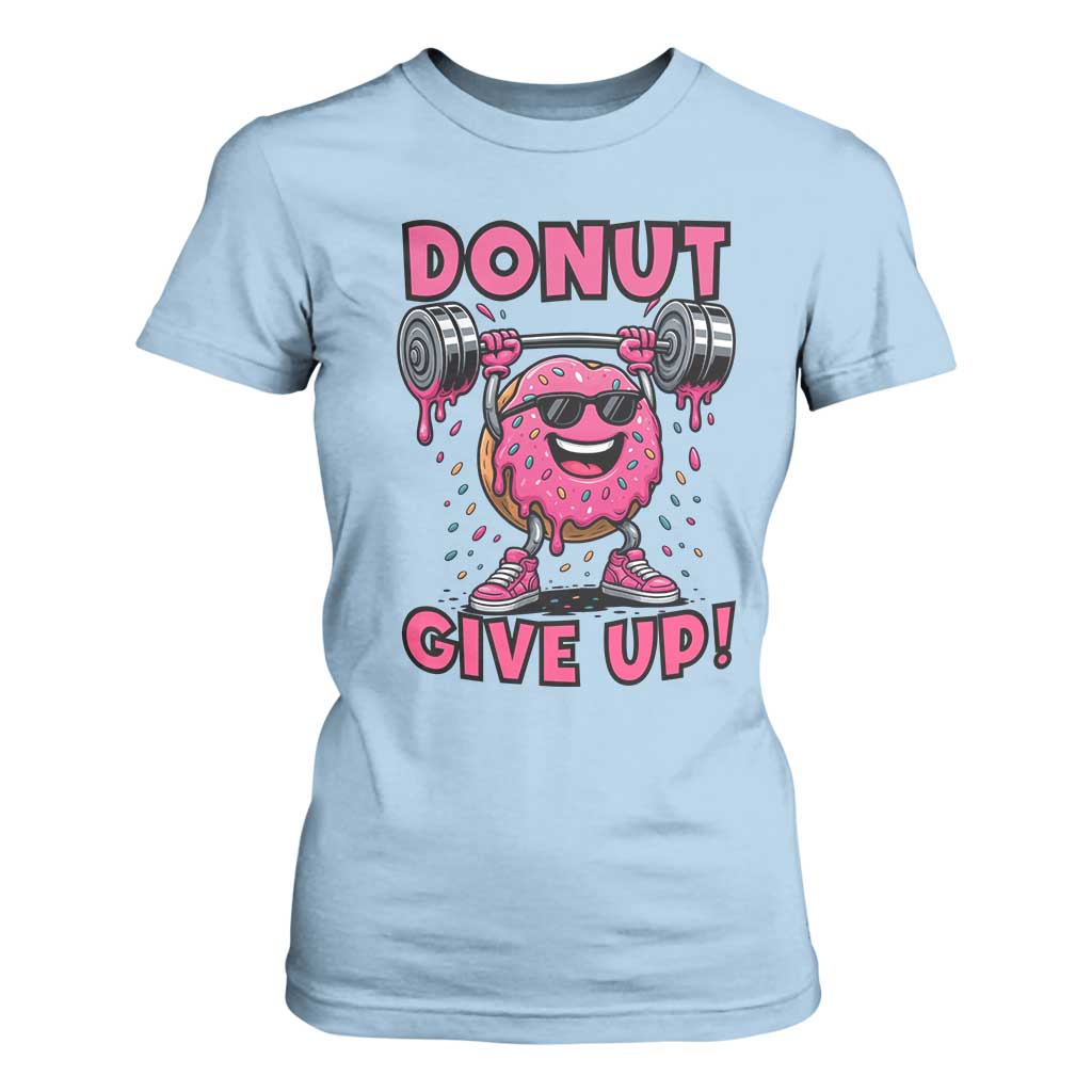Donut Give Up T Shirt For Women Fitness Motivation For Donut Lovers TS12 Light Blue Print Your Wear