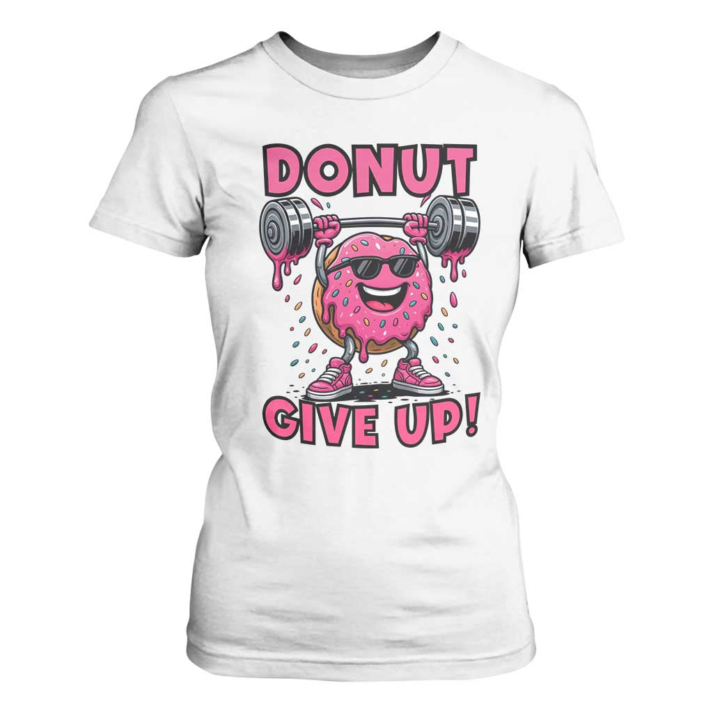 Donut Give Up T Shirt For Women Fitness Motivation For Donut Lovers TS12 White Print Your Wear
