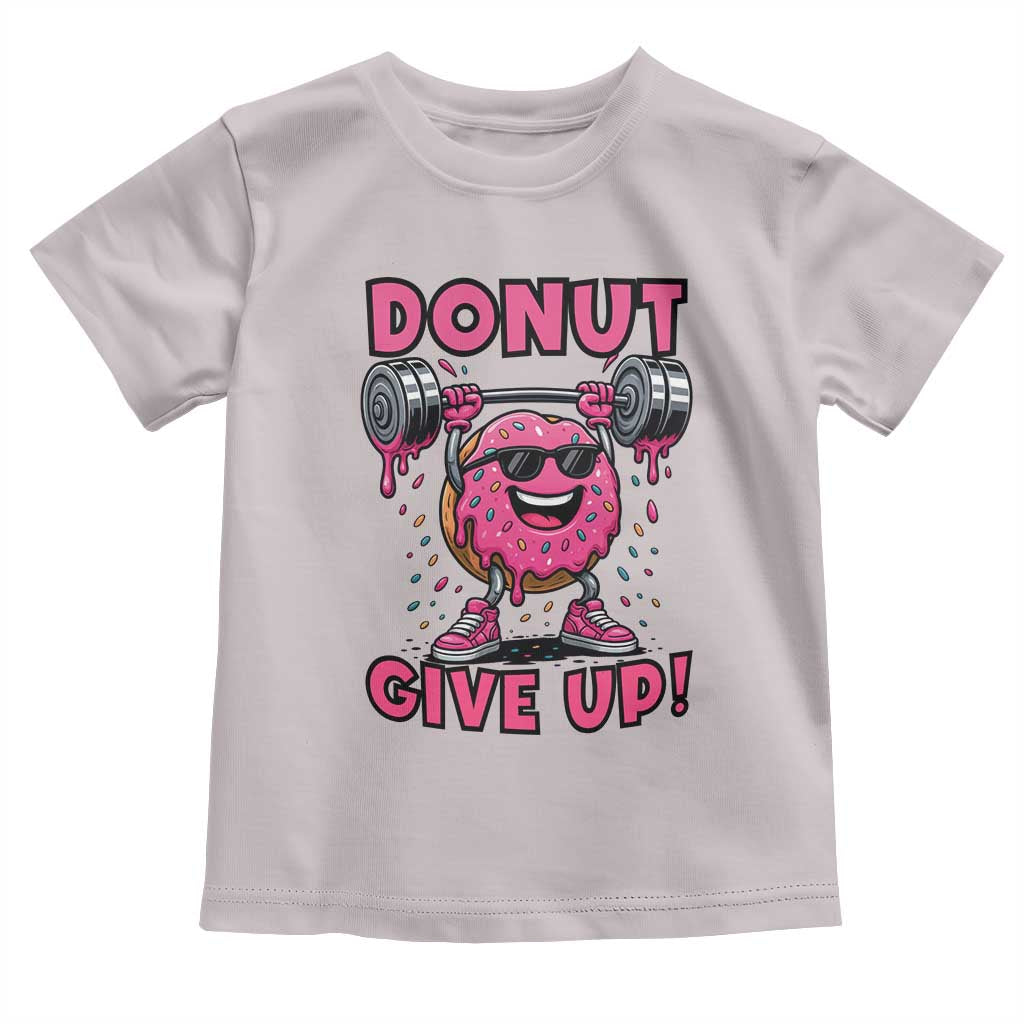 Donut Give Up Toddler T Shirt Fitness Motivation For Donut Lovers TS12 Ice Gray Print Your Wear