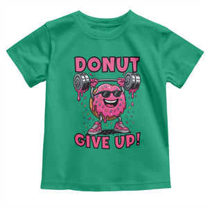 Donut Give Up Toddler T Shirt Fitness Motivation For Donut Lovers TS12 Irish Green Print Your Wear