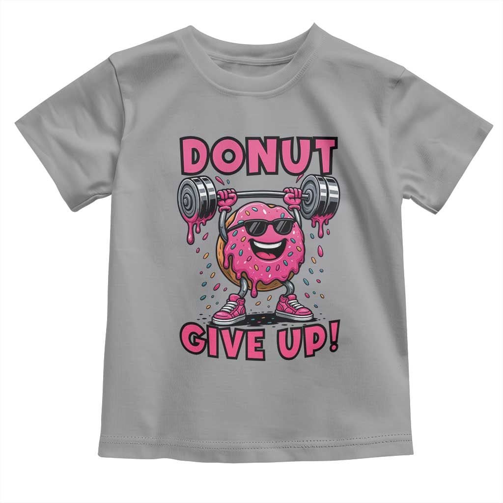 Donut Give Up Toddler T Shirt Fitness Motivation For Donut Lovers TS12 Sport Gray Print Your Wear