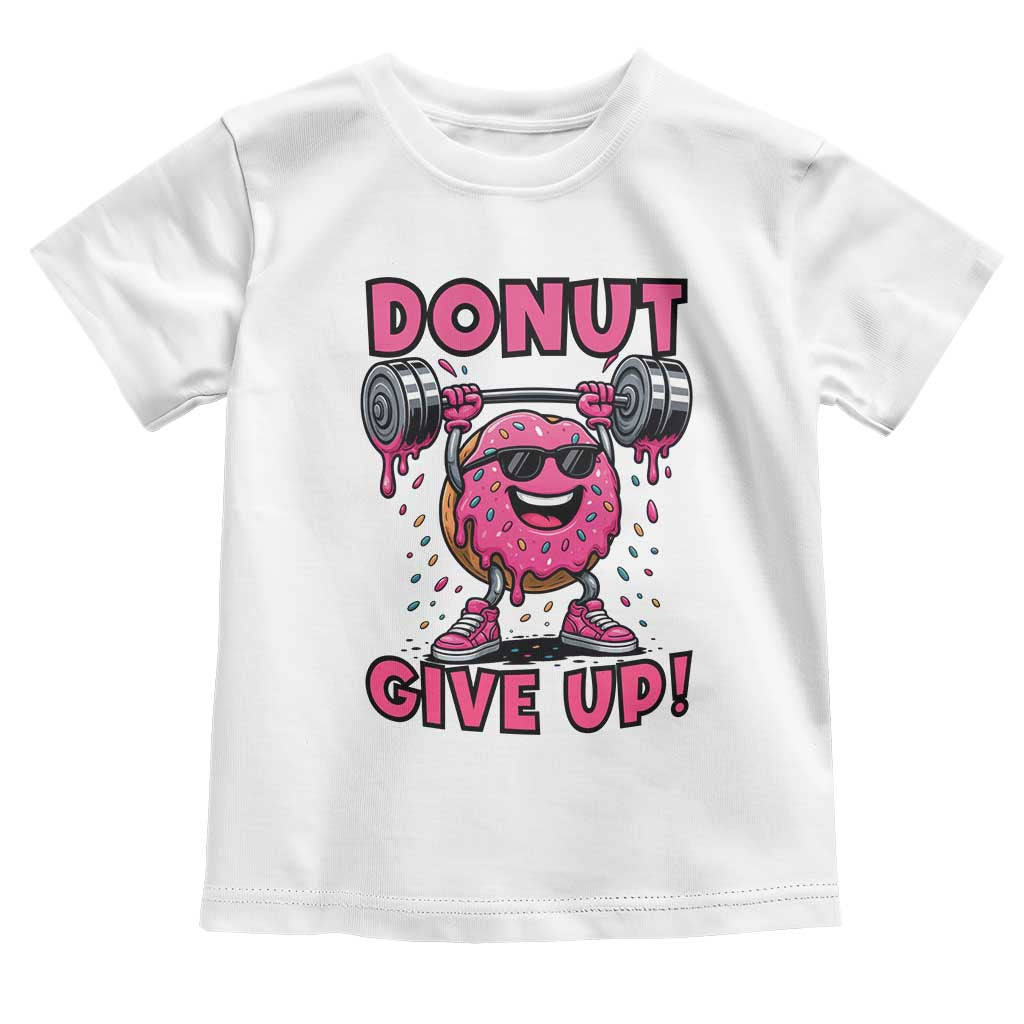 Donut Give Up Toddler T Shirt Fitness Motivation For Donut Lovers TS12 White Print Your Wear