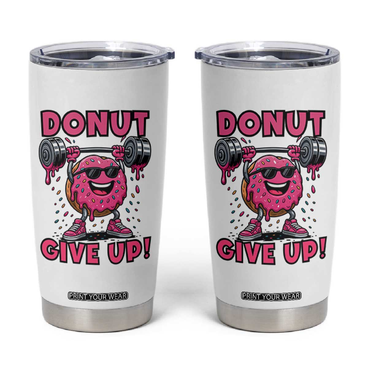 Donut Give Up Tumbler Cup Fitness Motivation For Donut Lovers TS12 White Print Your Wear