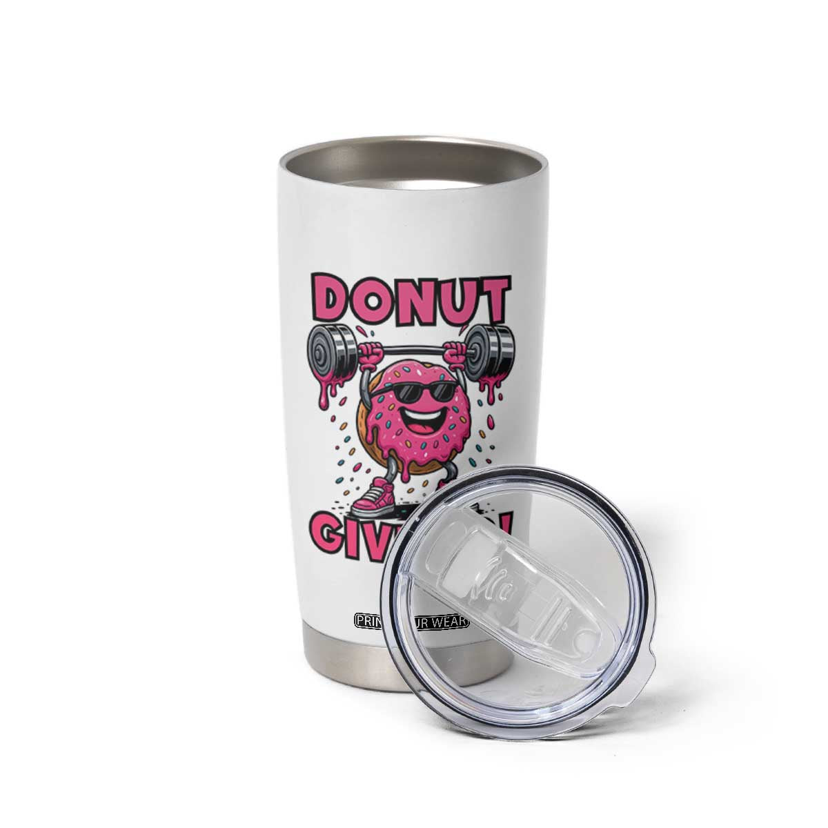 Donut Give Up Tumbler Cup Fitness Motivation For Donut Lovers TS12 Print Your Wear