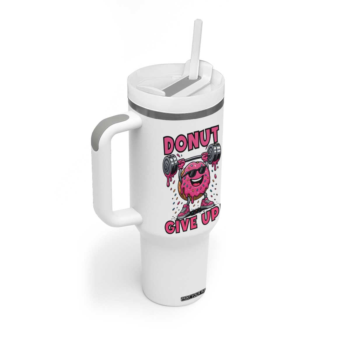 Donut Give Up Tumbler With Handle Fitness Motivation For Donut Lovers TS12 Print Your Wear