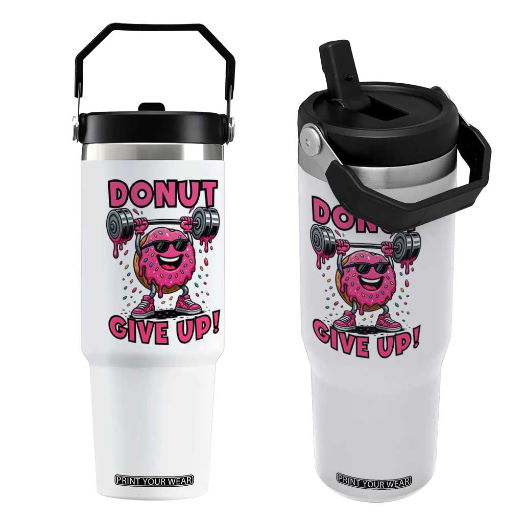 Donut Give Up Flip Straw Tumbler Fitness Motivation For Donut Lovers TS12 One Size: 30 oz White Print Your Wear