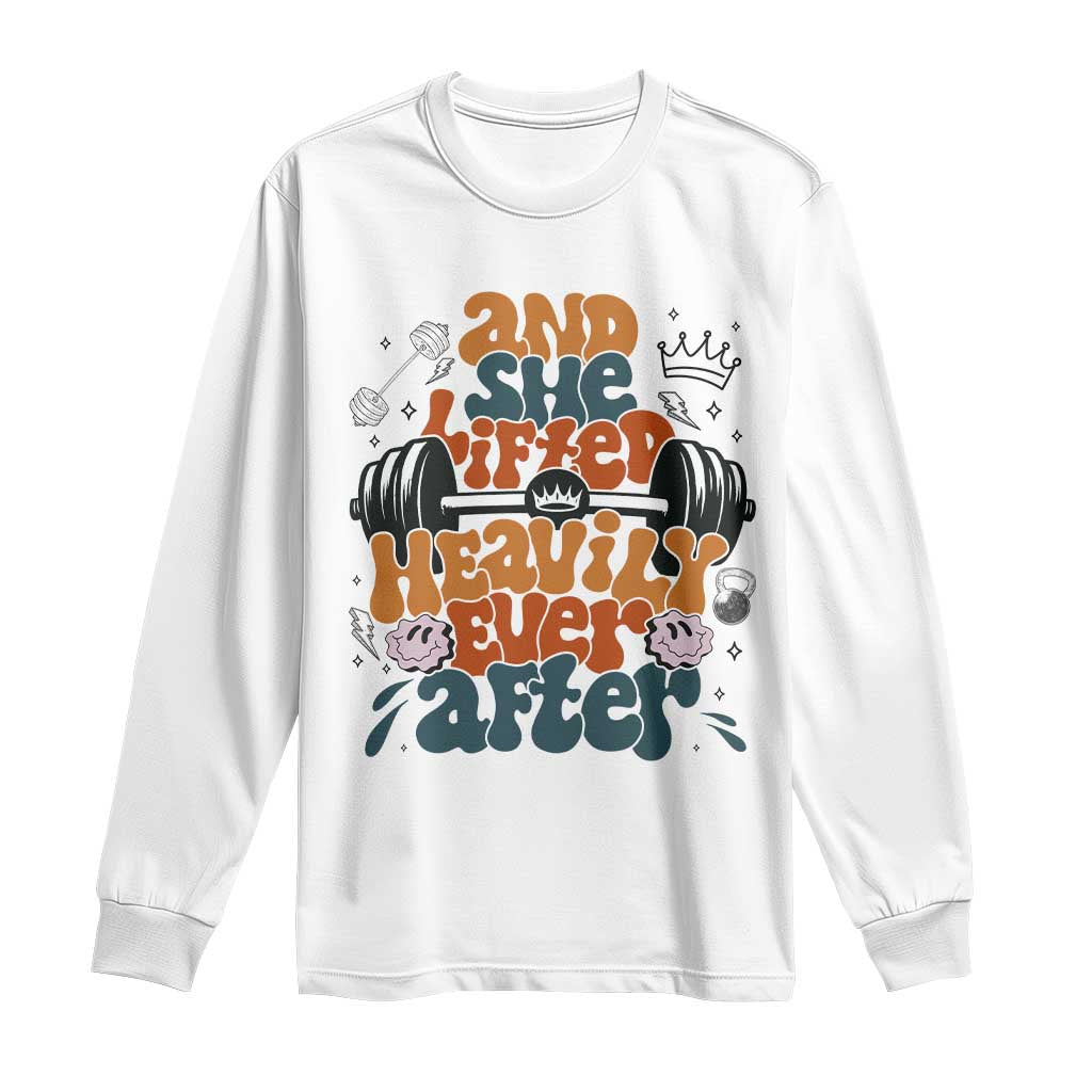 And She Lifted Heavily Ever After Long Sleeve Shirt Funny Gym Workout Gift TS12 White Print Your Wear
