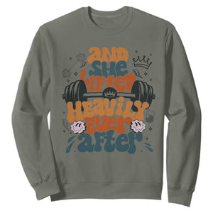 And She Lifted Heavily Ever After Sweatshirt Funny Gym Workout Gift TS12 Military Green Print Your Wear