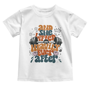And She Lifted Heavily Ever After Toddler T Shirt Funny Gym Workout Gift TS12 White Print Your Wear