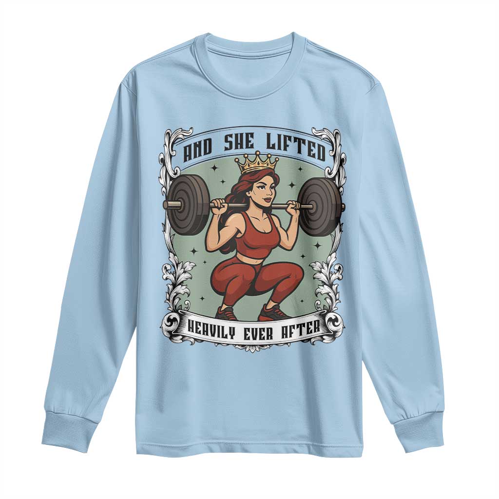 And She Lifted Heavily Ever After Long Sleeve Shirt Women Weightlifting Humor Gift TS12 Light Blue Print Your Wear
