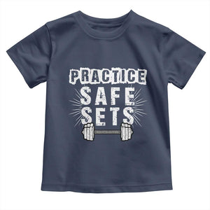 Practice Safe Sets Toddler T Shirt Funny Gym Workout Gift TS12 Navy Print Your Wear