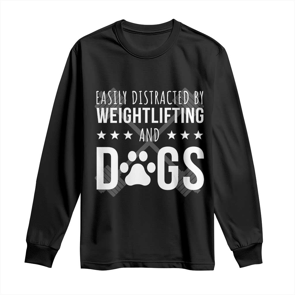 Easily Distracted By Weightlifting And Dogs Long Sleeve Shirt Funny Gym Gift TS12 Black Print Your Wear