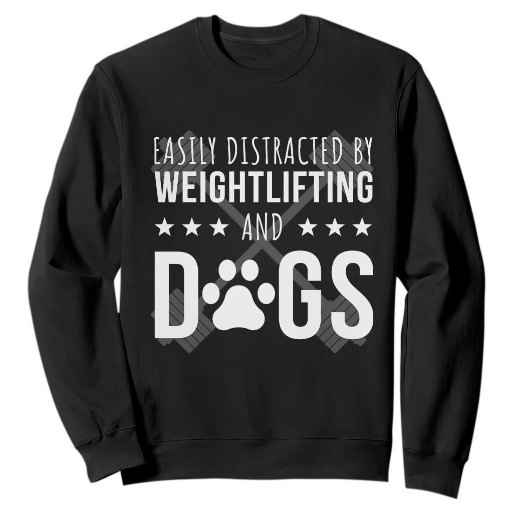 Easily Distracted By Weightlifting And Dogs Sweatshirt Funny Gym Gift TS12 Black Print Your Wear