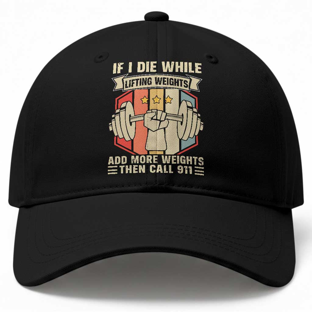 If I Die While Lifting Weights Baseball Cap Funny Weightlifting Fitness Gift TS12 Print Your Wear