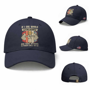If I Die While Lifting Weights Baseball Cap Funny Weightlifting Fitness Gift TS12 Baseball Cap Universal Fit Navy Print Your Wear