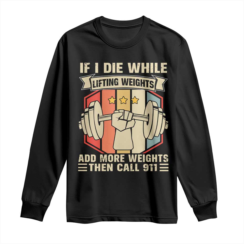 If I Die While Lifting Weights Long Sleeve Shirt Funny Weightlifting Fitness Gift TS12 Black Print Your Wear