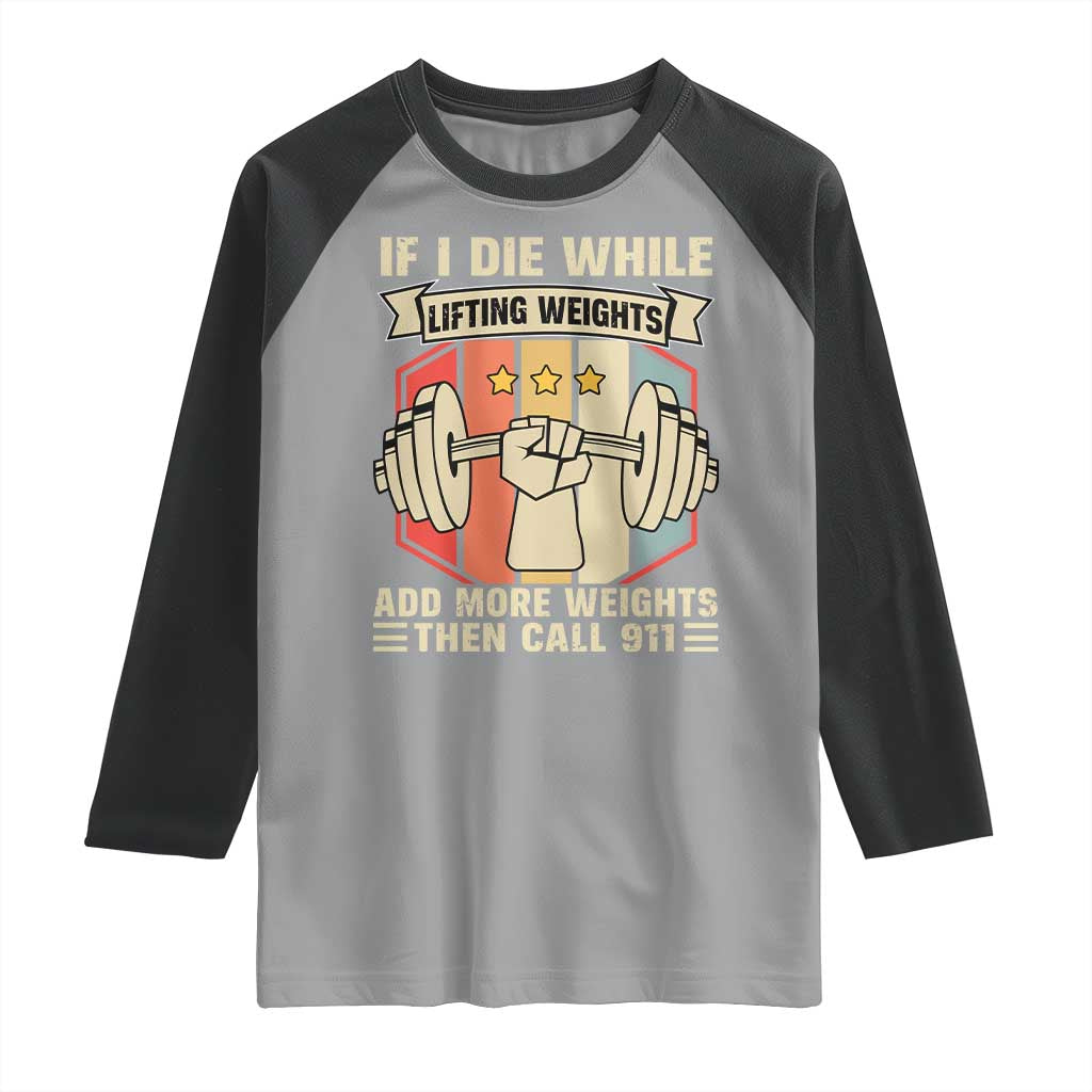 If I Die While Lifting Weights Raglan Shirt Funny Weightlifting Fitness Gift TS12 Sport Gray Black Print Your Wear