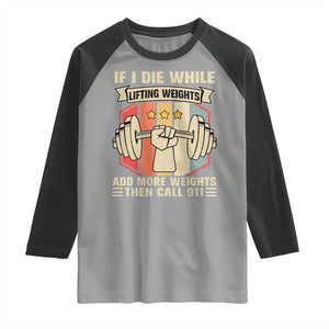 If I Die While Lifting Weights Raglan Shirt Funny Weightlifting Fitness Gift TS12 Sport Gray Black Print Your Wear
