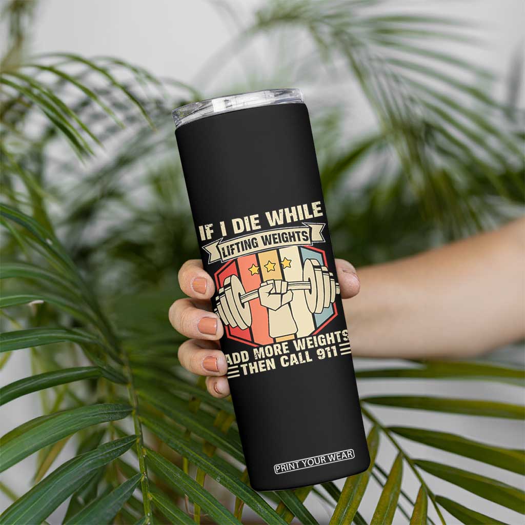If I Die While Lifting Weights Skinny Tumbler Funny Weightlifting Fitness Gift TS12 Print Your Wear