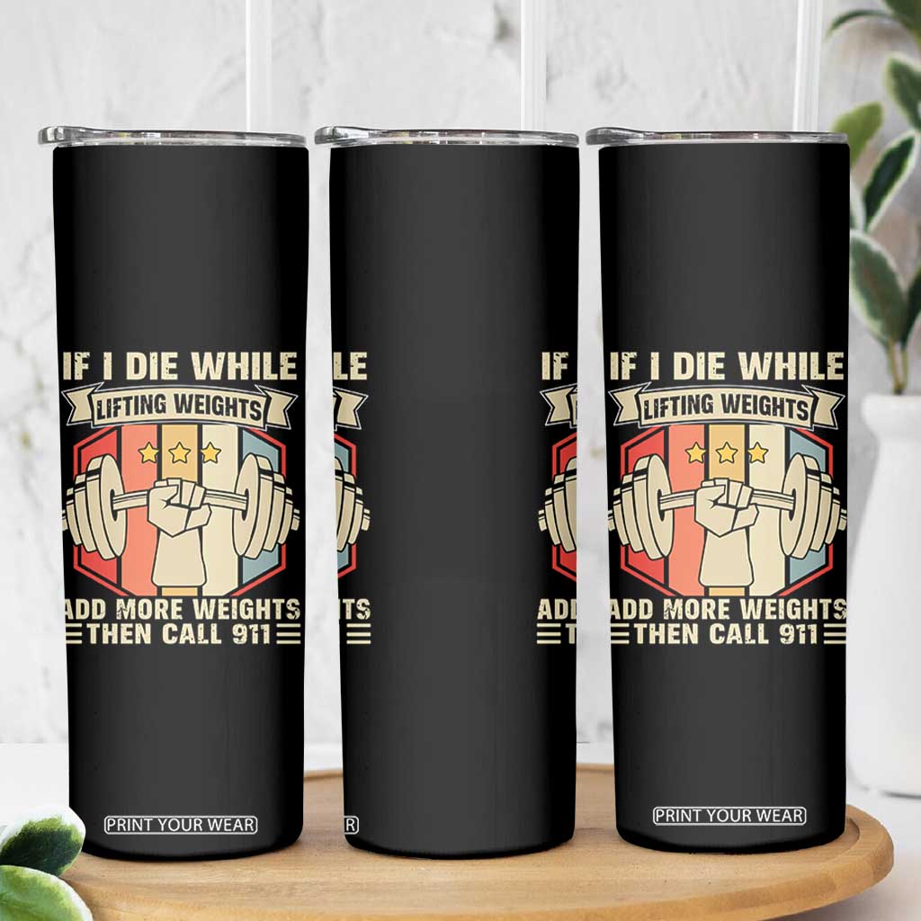 If I Die While Lifting Weights Skinny Tumbler Funny Weightlifting Fitness Gift TS12 Print Your Wear