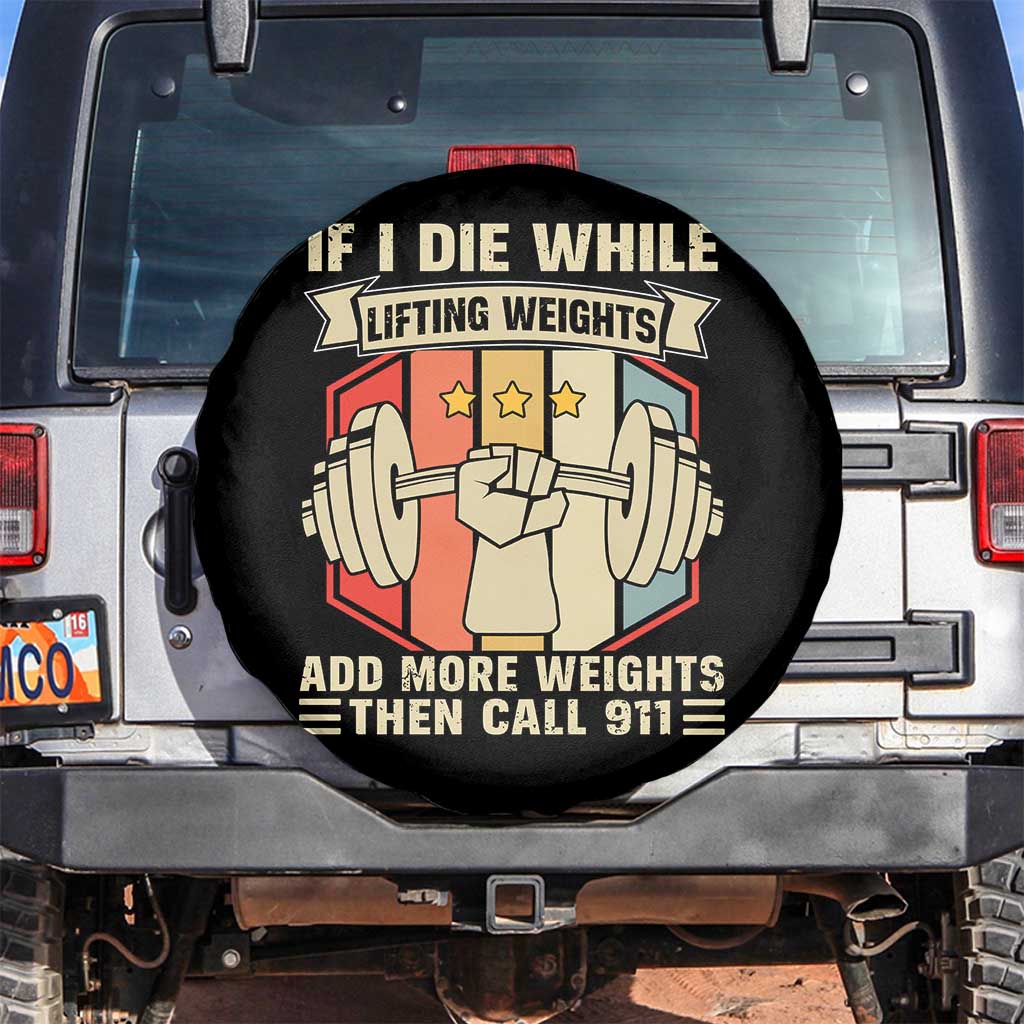 If I Die While Lifting Weights Spare Tire Cover Funny Weightlifting Fitness Gift TS12 No hole Black Print Your Wear