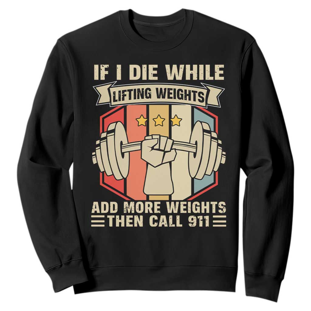 If I Die While Lifting Weights Sweatshirt Funny Weightlifting Fitness Gift TS12 Black Print Your Wear
