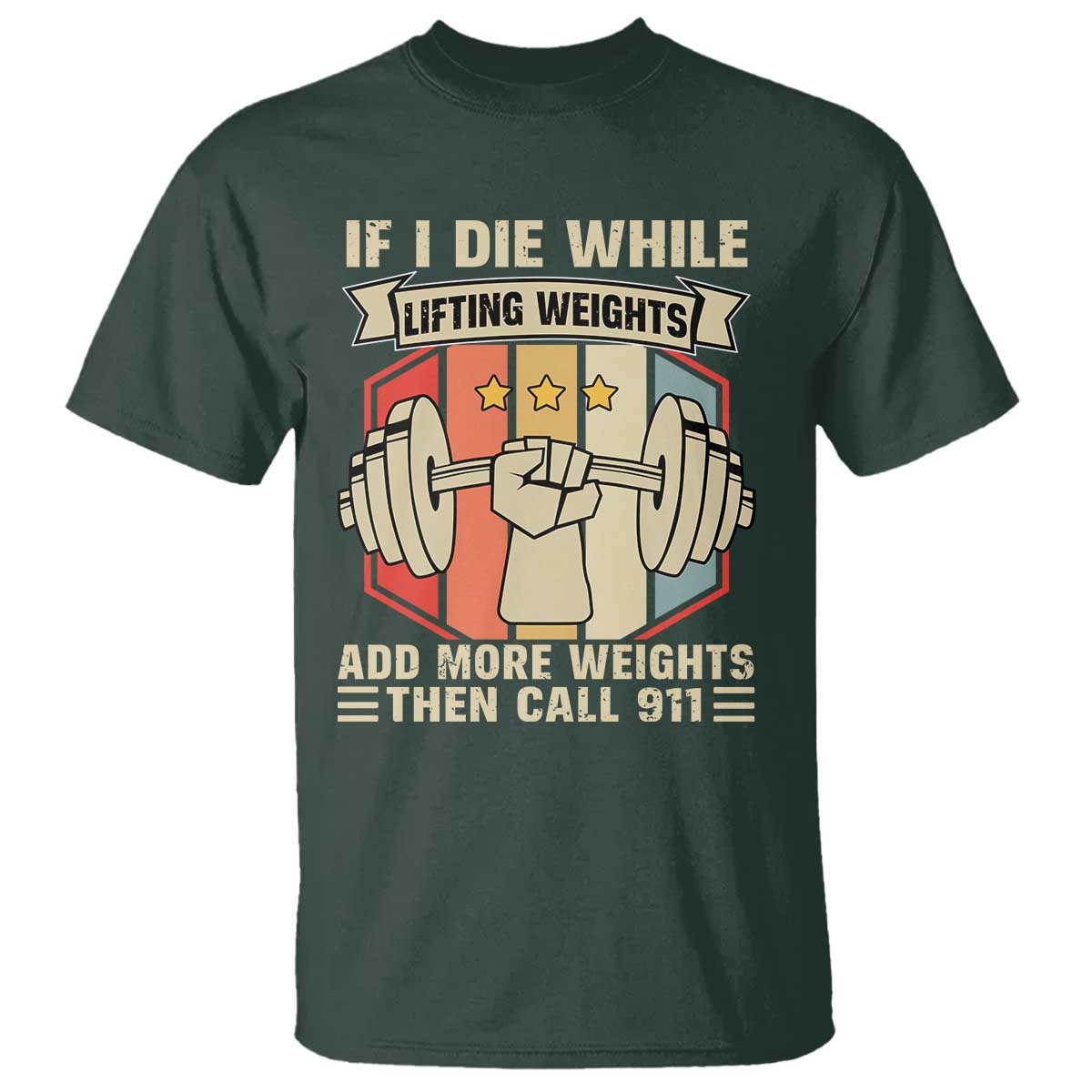 If I Die While Lifting Weights T Shirt Funny Weightlifting Fitness Gift TS12 Dark Forest Green Print Your Wear