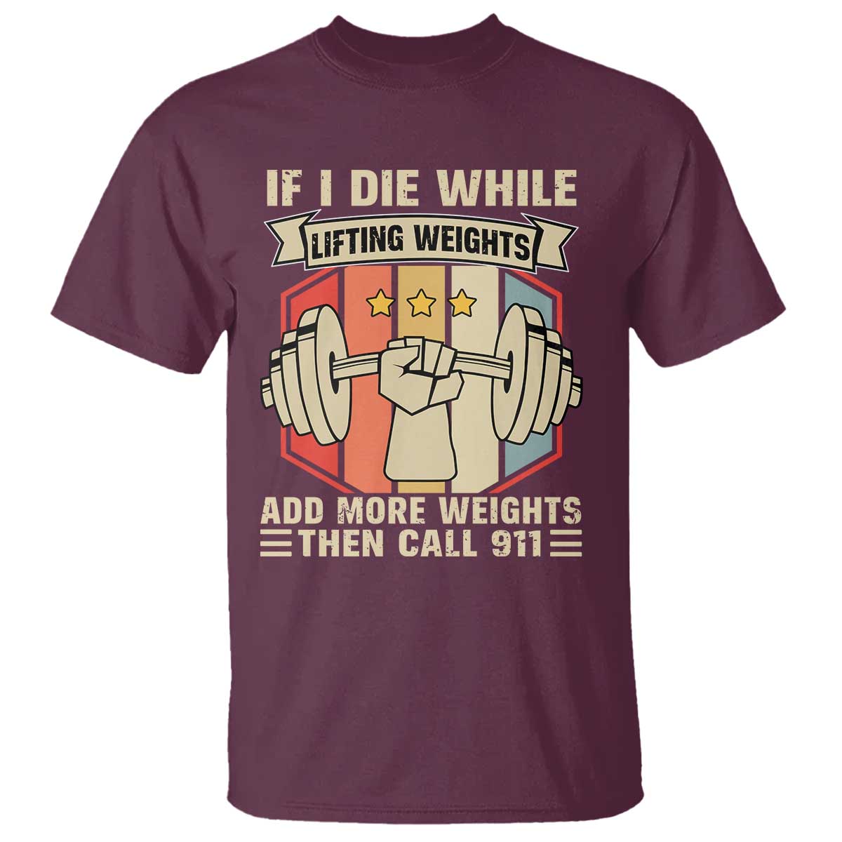 If I Die While Lifting Weights T Shirt Funny Weightlifting Fitness Gift TS12 Maroon Print Your Wear