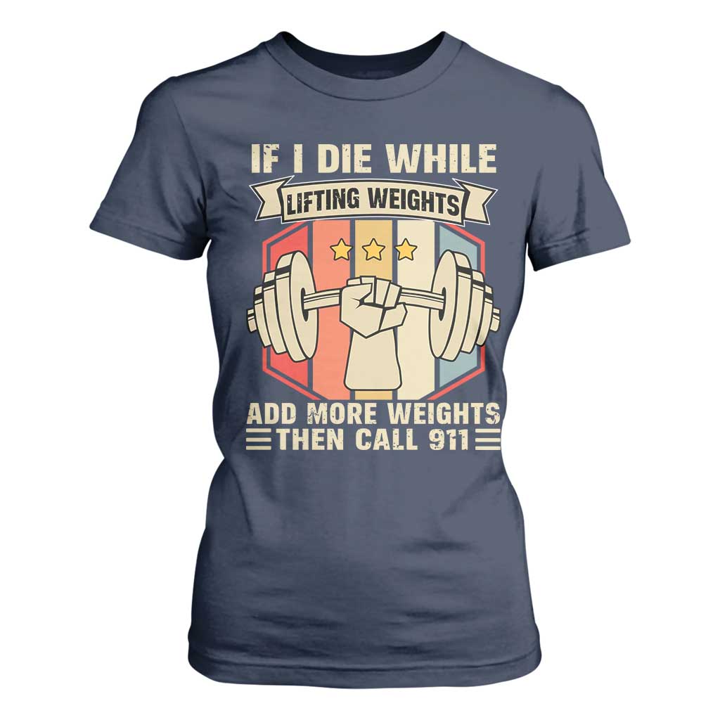 If I Die While Lifting Weights T Shirt For Women Funny Weightlifting Fitness Gift TS12 Navy Print Your Wear