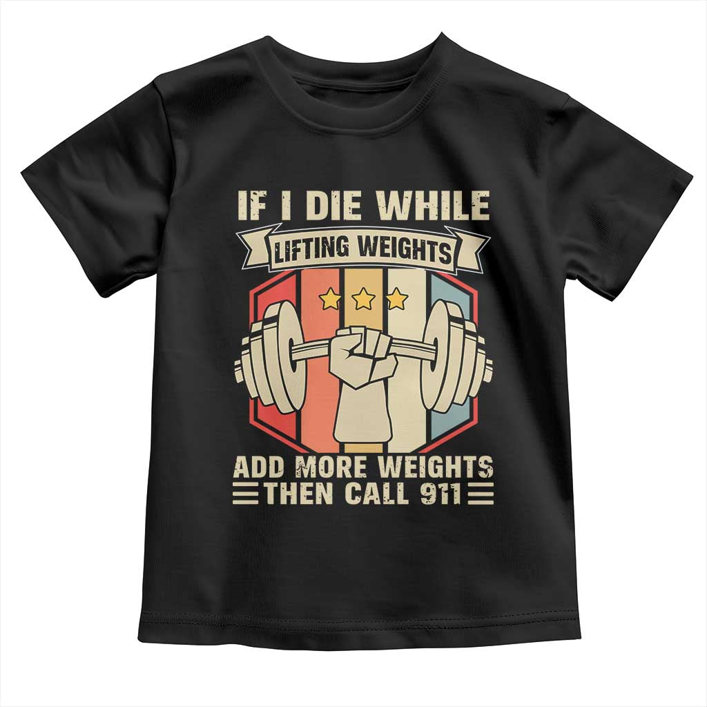 If I Die While Lifting Weights Toddler T Shirt Funny Weightlifting Fitness Gift TS12 Black Print Your Wear