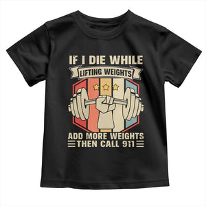 If I Die While Lifting Weights Toddler T Shirt Funny Weightlifting Fitness Gift TS12 Black Print Your Wear