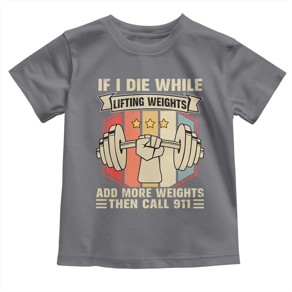 If I Die While Lifting Weights Toddler T Shirt Funny Weightlifting Fitness Gift TS12 Charcoal Print Your Wear