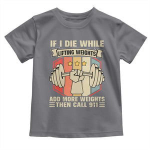 If I Die While Lifting Weights Toddler T Shirt Funny Weightlifting Fitness Gift TS12 Charcoal Print Your Wear