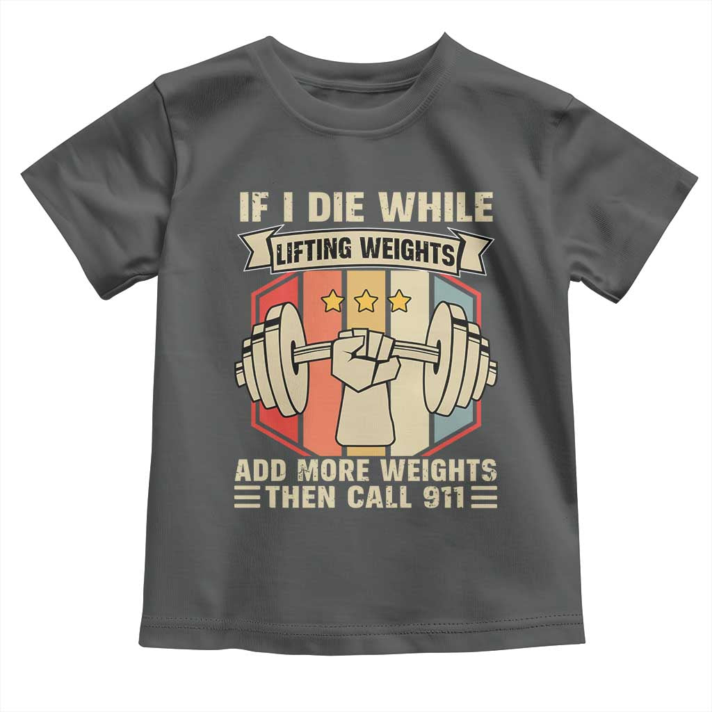 If I Die While Lifting Weights Toddler T Shirt Funny Weightlifting Fitness Gift TS12 Dark Heather Print Your Wear