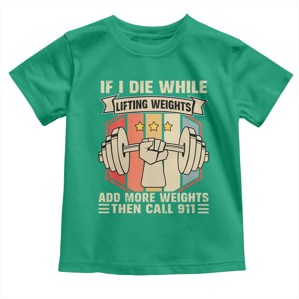 If I Die While Lifting Weights Toddler T Shirt Funny Weightlifting Fitness Gift TS12 Irish Green Print Your Wear
