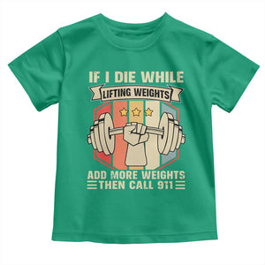 If I Die While Lifting Weights Toddler T Shirt Funny Weightlifting Fitness Gift TS12 Irish Green Print Your Wear