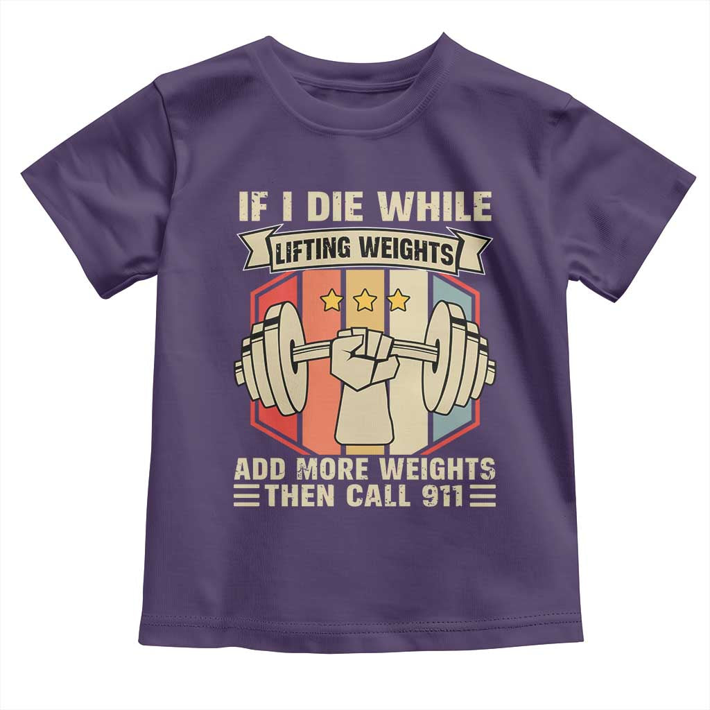 If I Die While Lifting Weights Toddler T Shirt Funny Weightlifting Fitness Gift TS12 Purple Print Your Wear