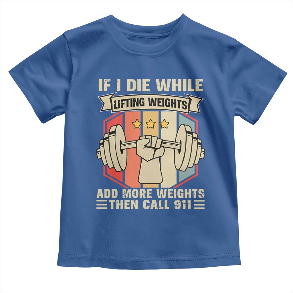 If I Die While Lifting Weights Toddler T Shirt Funny Weightlifting Fitness Gift TS12 Royal Blue Print Your Wear